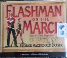 Flashman on the March written by George MacDonald Fraser performed by Toby Stephens on CD (Abridged)